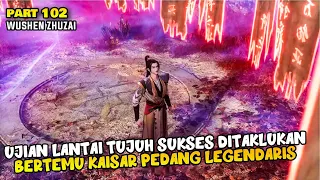 UJIAN LANTAI TUJUH BERHASIL DITAKLUKAN, BERTEMU KAISAR PEDANG LEGENDARIS - DONGHUA MARTIAL MASTER