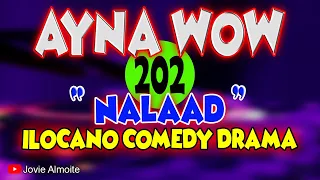 AYNA WOW 202 | NALAAD | ILOCANO COMEDY DRAMA | Jovie Almoite