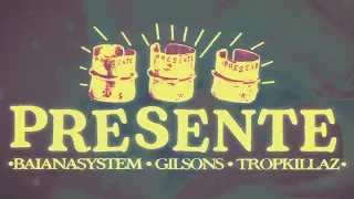 Presente - BaianaSystem, Gilsons & Tropkillaz