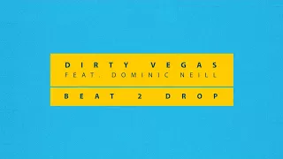 Dirty Vegas Ft. Dominic Neill - Beat 2 Drop