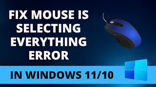Fix Mouse Is Selecting Everything Error In Windows 11/10