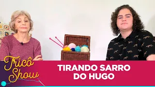 TIRANDO SARRO DO HUGO • EP40 | Tricô Show