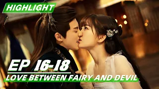 Highlight:  Love Between Fairy and Devil EP16-18 | 苍兰诀 | iQIYI
