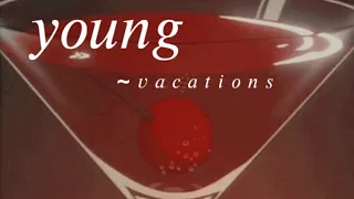 young - vacations  (s l o w e d)