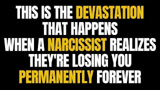 This Is The Devastation That Happens, When A Narcissist Realizes They're Losing You Permanently |NPD