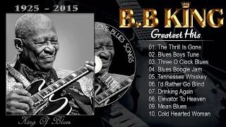 BB KING GREATEST HITS FULL ALBUM 🎵 The Thrill is Gone BB King 🎵 Best Songs Of BB King