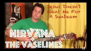 Guitar Lesson: How To Play Jesus Doesn't Want Me For A Sunbeam... Vaselines & Nirvana