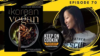 70 - The Korean Vegan with Joanne Le Molinaro, Keep On Cookin' Podcast