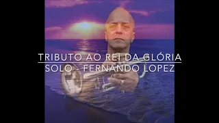 Fernando Lopez - Tributo Ao Rei Da Glória