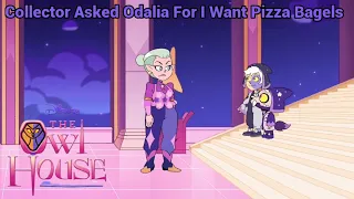 Collector Asked Odalia For I Want Pizza Bagels | TOH (S3 EP2)