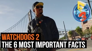 Watchdogs 2 - The 6 most important facts you should know