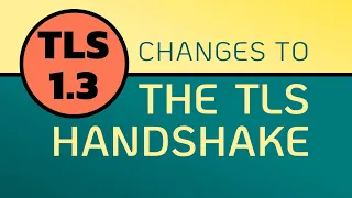 TLS 1.3 Handshake - many CHANGES from prior versions!