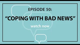 Conversations for the Good - Coping With Bad News