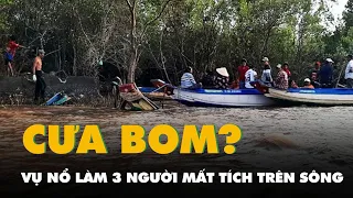 Vụ nổ ở Cà Mau: Nghi do cưa bom, gia đình đã làm đám tang cho các nạn nhân