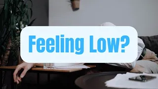 Feeling Low?