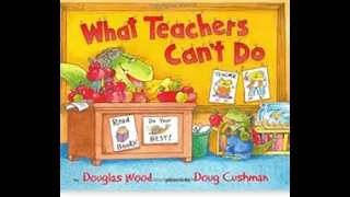 What Teachers Can't Do by Douglas Wood Illustrated by Doug Cushman