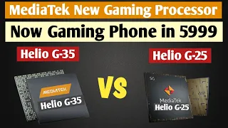 MediaTek Helio G35 vs MediaTek Helio G25 | New Processors Launched | Now Gaming in 5999..