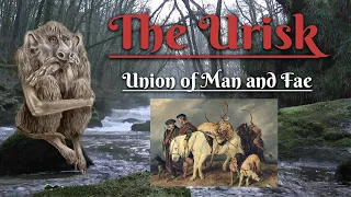 The Urisk: Union of Man and Fae (Scottish Folklore)