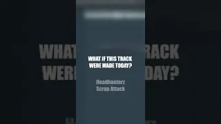 WHAT IF THIS HARDSTYLE TRACK WERE MADE TODAY #13 | HEADHUNTERZ - SCRAP ATTACK