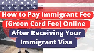 How to Pay Immigrant Fee (Green Card Fee) Online After Receiving Your Immigrant Visa