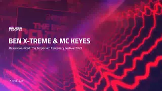 BEN X-TREME & MC KEYES - Ravers Reunited: The Emporium Centenary Festival 2022