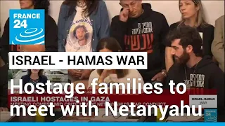 Gaza hostage families to meet with Netanyahu • FRANCE 24 English