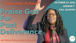 "Thursday School" October 17, 2021 Lesson 7-"Praise God For Past Deliverance"