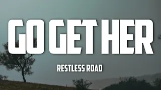 Restless Road - Go Get Her (Lyrics)