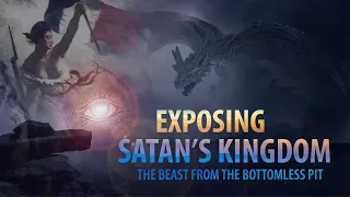 Who Is the Beast from the Bottomless Pit? Exposing Satan's Kingdom of Darkness