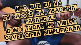 Não Que Eu Vá - Os Barões da Pisadinha, Parangolé - Como tocar no violão - cover/cifra simplificada