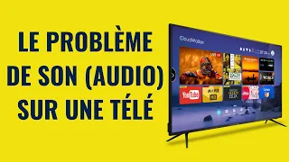 Comment régler le problème de son (Audio) sur une télévision