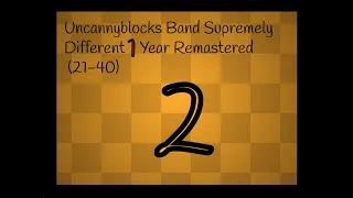 Uncannyblocks Band Supremely Different 1 Year Remastered (Part 2) (21-40)