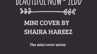 Beautiful Now- Zedd| Mini Cover by Shaira Hareez| The Mini Cover Series