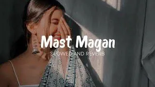 Mast Magan | Lofi | Arijit Singh || Arjun kapoor & Alia Bhatt