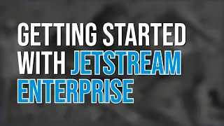 Getting Started with Jetstream Enterprise