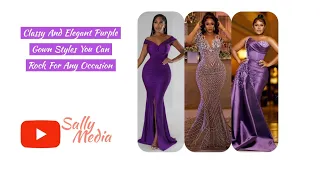 Classy And Elegant Purple Gown Styles You Can Rock For Any Occasion