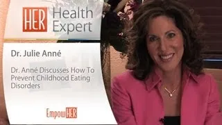 How To Prevent Childhood Eating Disorders - HER Health Expert - Dr. Julie Anné