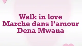 Walk in love –lyrics Dena Mwana
