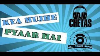 Kya Mujhe Pyar Hai /Remix By DJ CHETAS /All About Remix.