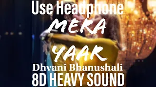 Mera Yaar 8D HEAVY SOUND Dhvani Bhanushali  Aditya Seal  Ash King  Vinod B  Piyush Shazia