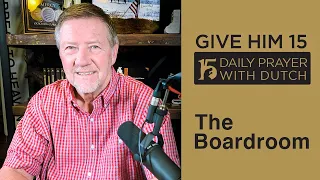 The Boardroom | Give Him 15: Daily Prayer with Dutch Feb. 6, 2021