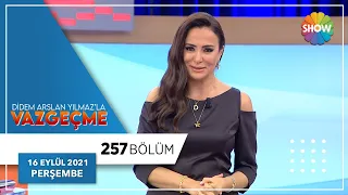 Didem Arslan Yılmaz'la Vazgeçme 257. Bölüm | 16 Eylül 2021