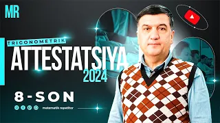 Matematika attestatsiya-2024 namunaviy. 8-son. Trigonometrik ifodalarga doir testlar tahlili. 31-40