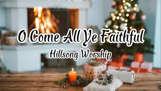 Hillsong Worship - O Come All Ye Faithful (Lyrics)