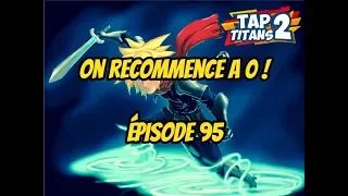 TAP TITANS 2 ON RECOMMENCE A 0 !!!!! ÉPISODE 95