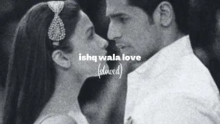 ishq wala love -- salim merchant // neeti mohan // shekhar ravjiani | slowed //  reverbed // lofi