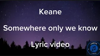 Keane - Somewhere only we know Lyric video
