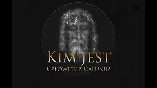 Kim jest Człowiek z Całunu? - film dokumentalny o Całunie Turyńskim