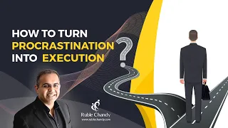 How To Turn Procrastination Into Execution?  | Ruble Chandy