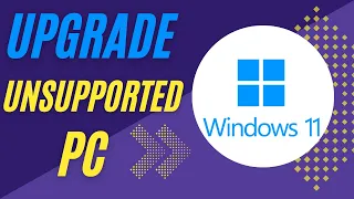 UPGRADE to Windows 11 on an UNSUPPORTED PC